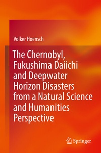 Abbildung von: The Chernobyl, Fukushima Daiichi and Deepwater Horizon Disasters from a Natural Science and Humanities Perspective - Springer