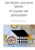 Cover: Der M&uuml;ller und seine M&uuml;hle im Zauber der Jahreszeiten - epubli