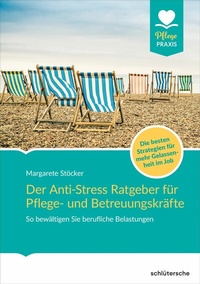 Abbildung von: Der Anti-Stress-Ratgeber für Pflege- und Betreuungskräfte - Schlütersche