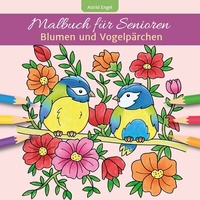 Abbildung von: Malbuch für Senioren - Blumen und Vogelpärchen - Neuer Augsburger Buchverlag
