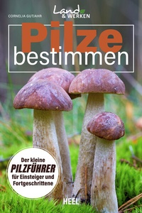 Abbildung von: Pilze bestimmen - Der kleine Pilzführer für Einsteiger und Fortgeschrittene - Heel