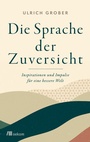 Cover: Die Sprache der Zuversicht - oekom verlag