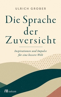 Enlarge image Cover: Die Sprache der Zuversicht - oekom verlag