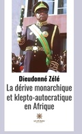 Cover: La d&eacute;rive monarchique et klepto-autocratique en Afrique - Le Lys Bleu &Eacute;ditions