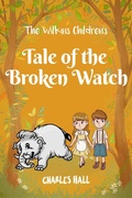Cover: The Wilkins Children's Tale of the broken watch - Charles Hall