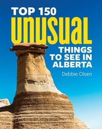 Abbildung von: Top 150 Unusual Things to See in Alberta - Firefly Books Ltd
