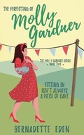 Cover: The Perfecting of Molly Gardner - Bernadette Eden