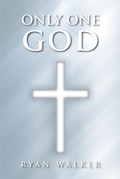Cover: Only One God - Christian Faith Publishing, Inc.