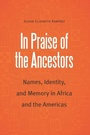 Cover: In Praise of the Ancestors - University of Nebraska Press