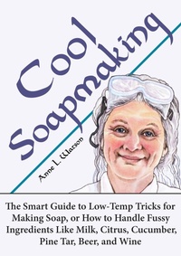 Enlarge image Cover: Cool Soapmaking: The Smart Guide to Low-Temp Tricks for Making Soap, or How to Handle Fussy Ingredients Like Milk, Citrus, Cucumber, Pine Tar, Beer, and Wine (Smart Soap Making, #5) - Shepard Publications