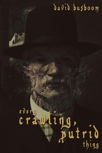 Enlarge image Cover: Every Crawling, Putrid Thing - JOURNALSTONE