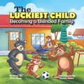 Cover: The Luckiest Child - Becoming a Blended Family - Moose Express