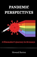 Cover: Pandemic Perspectives: A filmmaker's journey in 10 essays - Open Agenda Publishing Inc