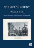 Cover: Schinkel 'in Athens': Meta-Narratives of 19th-Century City Planning - Archaeopress Archaeology