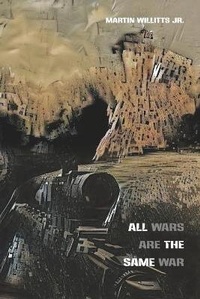 Enlarge image Cover: All Wars Are the Same War - Futurecycle Press
