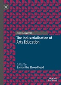 Cover: The Industrialisation of Arts Education - Palgrave Macmillan