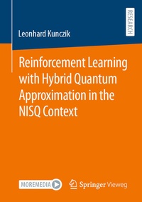 Enlarge image Cover: Reinforcement Learning with Hybrid Quantum Approximation in the NISQ Context - Springer Vieweg