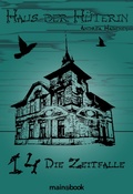Cover: Haus der H&uuml;terin: Band 14 - Die Zeitfalle - mainebook Verlag