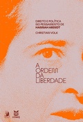 Cover: A ordem da liberdade: direito e pol&iacute;tica no pensamento de Hannah Arendt - Editora Contracorrente