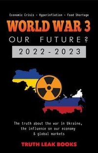 Abbildung von: WORLD WAR 3 - Our Future? 2022-2023 - Truth Leak Books