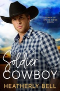 Cover: Soldier Cowboy (The Men of Stone Ridge, #6) - Heatherly Bell