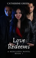 Cover: Love Redeems (A Redcliffe Novel) Book 3 (The Redcliffe Novels Paranormal & Urban Fantasy Series, #3) - Catherine Green
