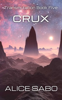 Enlarge image Cover: Crux (Transmutation, #5) - Alice Sabo