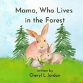 Cover: Mama, Who Lives in the Forest - Wagging Tales Publishing