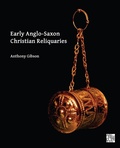 Cover: Early Anglo-Saxon Christian Reliquaries - Archaeopress