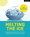 Cover: Melting the ice: Engaging and educational ice-breaker activities for every learning session - John Catt Educational Ltd