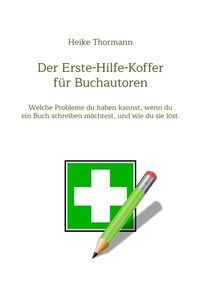 Abbildung von: Der Erste-Hilfe-Koffer für Buchautoren - Heike Thormann