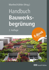 Abbildung von: Handbuch Bauwerksbegrünung - E-Book (PDF) - Rudolf Müller Verlag