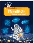 Cover: Der kleine Major Tom. Space School. Band 4. Mobilit&auml;t - Bewegt in die Zukunft - Tessloff Verlag Ragnar Tessloff GmbH & Co. KG