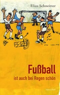 Cover: Fu&szlig;ball ist auch bei Regen sch&ouml;n - edition baes