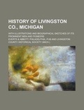 Cover: History of Livingston Co., Michigan; With Illustrations and Biographical Sketches of Its Prominent Men and Pioneers - Rarebooksclub.com