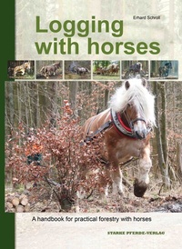 Abbildung von: Logging with horses - Starke Pferde-Verlag