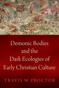 Abbildung von: Demonic Bodies and the Dark Ecologies of Early Christian Culture - OUP eBook