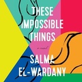 Cover: These Impossible Things - Grand Central Publishing