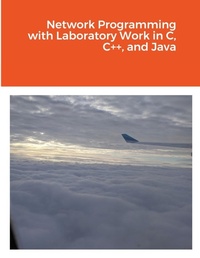 Enlarge image Cover: Network Programming with Laboratory Work in C, C++, and Java - Lulu.com
