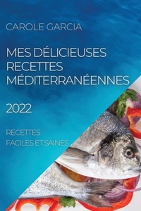 Abbildung von: Mes Delicieuses Recettes Mediterraneennes 2022 - CAROLE GARCIA