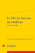 Cover: Le Dit Du Berceau Au Tombeau - Classiques Garnier
