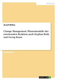 Abbildung von: Change Management. Phasenmodelle der emotionalen Reaktion nach Stephan Roth und Georg Kraus - GRIN Verlag