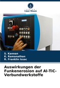 Cover: Auswirkungen der Funkenerosion auf Al-TiC-Verbundwerkstoffe - Verlag Unser Wissen