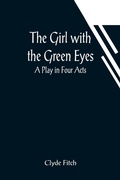 Cover: The Girl with the Green Eyes; A Play in Four Acts - ALPHA EDITION