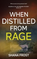 Cover: When Distilled From Rage (Aileen and Callan Murder Mysteries, #6) - Shana Frost
