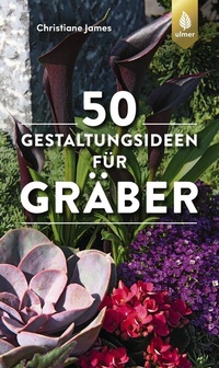 Abbildung von: 50 Gestaltungsideen für Gräber - Verlag Eugen Ulmer