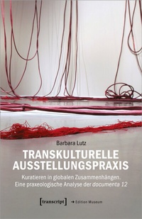 Abbildung von: Transkulturelle Ausstellungspraxis - transcript