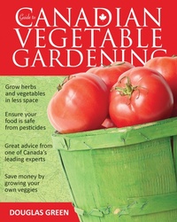 Abbildung von: Guide to Canadian Vegetable Gardening - Cool Springs Press