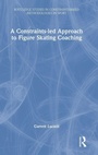 Cover: A Constraints-led Approach to Figure Skating Coaching - Routledge