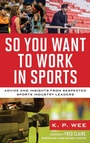 Cover: So You Want to Work in Sports - Rowman & Littlefield Publishers